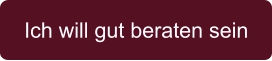 Ich will gut beraten sein