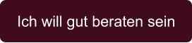 Ich will gut beraten sein