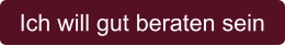 Ich will gut beraten sein