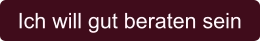 Ich will gut beraten sein